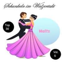 Top 30: Schunkeln im Walzertakt, Vol. 5