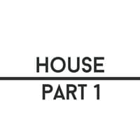 House, Pt. 1