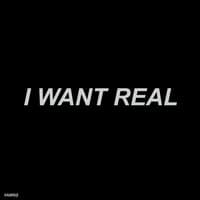 I Want Real