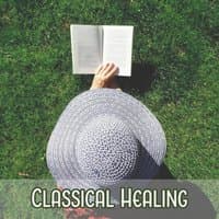 Classical Healing – Music for Relaxation, Deep Meditation After Bad Day