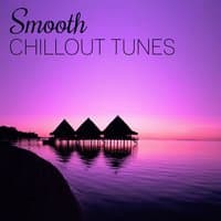 Smooth Chillout Tunes – Holiday Chill, Chill Out Music for Relax, Balearic Downbeat & Ibiza Chill Out