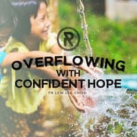 Overflowing with Confident Hope