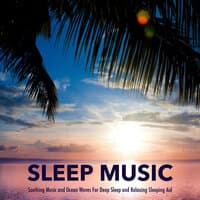 Sleep Music: Soothing Music and Ocean Waves For Deep Sleep and Relaxing Sleeping Aid