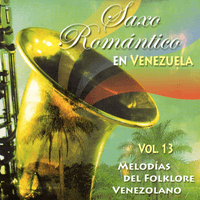 Saxo Romántico en Venezuela: Melodías del Folklore Venezolano, Vol. 13