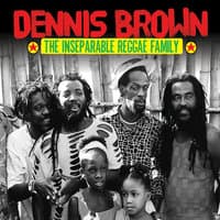 Dennis Brown & the Inseparable Reggae Family