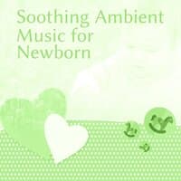 Soothing Ambient Music for Newborn – Calm Music for a Baby, Instrumental Lullaby, Calm Sleep, Calm Baby