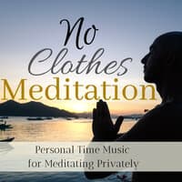 No Clothes Meditation - Personal Time Music for Meditating Privately