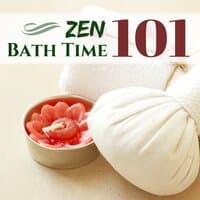 Zen Bath Time 101 - Soothing Spa Songs to Relax, Ambient Background for Stress Relief