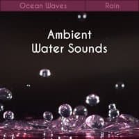 Ambient Water Sounds: Ocean Waves, Rain Soothing Sounds, Healing Waterfall, Meditation Relaxation Music, Reiki Massage