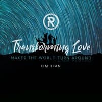 Transforming Love Makes the World Turn Around