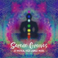 Serene Grooves - 20 Mystical Yoga Lounge Moods, Chill Out Atmosphere