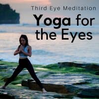 Yoga for the Eyes: Third Eye Meditation, Deep Relaxation, Music for Meditation, Concentration, Natural Remedies