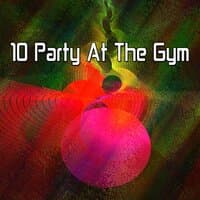 10 Party at the Gym