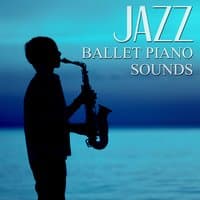 Jazz Ballet Piano Sounds - Modern Instrumental Jazz Piano to Dance Lessons, Ballet Dance Music for Children and Adult, Baby Ballet