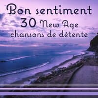 Bon sentiment - 30 New Age chansons de détente: Musique calmante pour la méditation, le yoga, le massage, le soulagement du stress