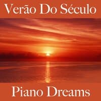 Verão Do Século: Piano Dreams - A Melhor Música Para Relaxar