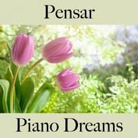 Pensar: Piano Dreams - La Mejor Música Para Descansarse