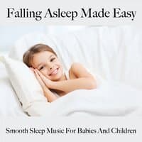 Falling Asleep Made Easy: Smooth Sleep Music For Babies And Children: Piano Dreams - The Best Music For Relaxation