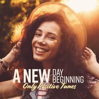 A New Day, A New Beginning: Only Positive Tunes