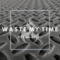 Waste My Time