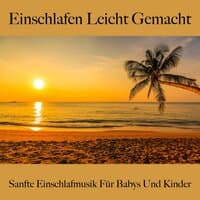 Einschlafen Leicht Gemacht: Sanfte Einschlafmusik Für Babys Und Kinder: Piano Dreams - Die Beste Musik Zum Entspannen