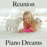 Reunion: Piano Dreams - The Best Music For Relaxation