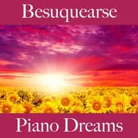 Besuquearse: Piano Dreams - La Mejor Música Para El Tiempo Sensual Entre Dos