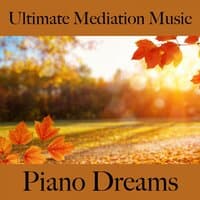 Ultimate Mediation Music: Piano Dreams - The Best Music For Relaxation