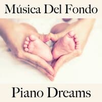 Música Del Fondo: Piano Dreams - Los Mejores Sonidos Para Relajarse