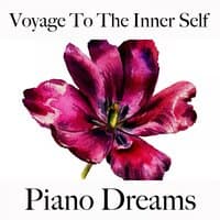 Voyage To The Inner Self: Piano Dreams - The Best Music For Relaxation