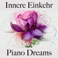 Innere Einkehr: Piano Dreams - Die Beste Musik Zum Entspannen