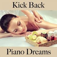 Kick Back: Piano Dreams - The Best Music For Relaxation