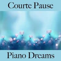 Courte Pause: Piano Dreams - La Meilleure Musique Pour Se Détendre