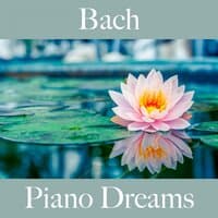 Bach: Piano Dreams - Die Beste Musik Zum Entspannen