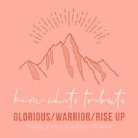 Kim White Tribute: Glorious / Warrior / Rise Up