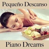 Pequeño Descanso: Piano Dreams - La Mejor Música Para Relajarse