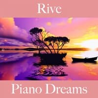 Rive: Piano Dreams - La Meilleure Musique Pour Se Détendre