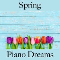 Spring: Piano Dreams - The Best Music For Relaxation