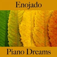 Enojado: Piano Dreams - La Mejor Música Para Sentirse Mejor