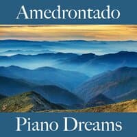 Amedrontado: Piano Dreams - A Melhor Música Para Sentir-Se Melhor