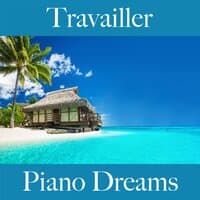 Travailler: Piano Dreams - La Meilleure Musique Pour Se Détendre