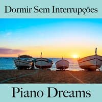 Dormir Sem Interrupções: Piano Dreams - A Melhor Música Para Relaxar