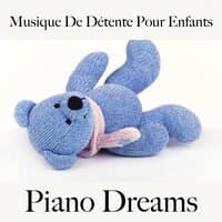 Musique De Détente Pour Enfants: Piano Dreams - La Meilleure Musique Pour Dormir