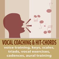 Vocal Coaching & Hit Chords: Voice Training, Keys, Scales, Triads, Vocal Exercises, Cadences, Aural Training