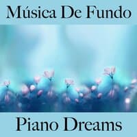 Música De Fundo: Piano Dreams - A Melhor Música Para Relaxar