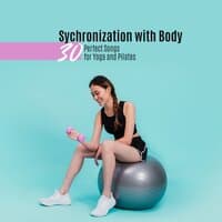 Sychronization with Body: 30 Perfect Songs for Yoga and Pilates