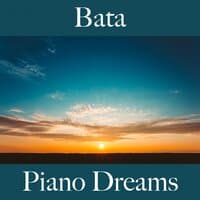 Bata: Piano Dreams - La Mejor Música Para Descansarse