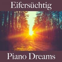 Eifersüchtig: Piano Dreams - Die Beste Musik Um Sich Besser Zu Fühlen