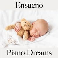 Ensueño: Piano Dreams - La Mejor Música Para Relajarse