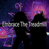 Embrace the Treadmill